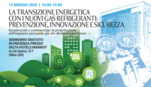 Seminario “LA TRANSIZIONE ENERGETICA CON I NUOVI GAS REFRIGERANTI: INNOVAZIONE, SICUREZZA E PREVENZIONE- Residenziale e commerciale: la progettazione dell’impianto pensando già alla direttiva Case Green” – Olbia, 13 Maggio 2025.